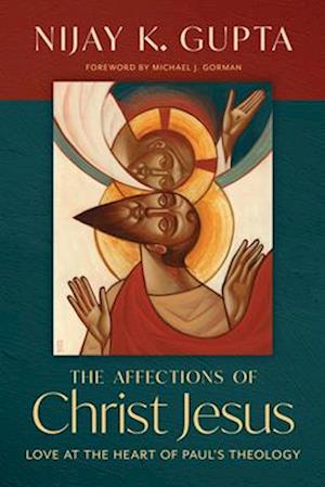 The Affections of Christ Jesus: Love at the Heart of Paul's Theology - Nijay K. Gupta - Books - Eerdmans Pub Co - 9780802877161 - February 20, 2025