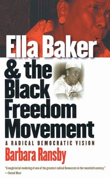 Ella Baker and the Black Freedom Movement: A Radical Democratic Vision - Gender and American Culture - Barbara Ransby - Books - The University of North Carolina Press - 9780807856161 - February 28, 2005