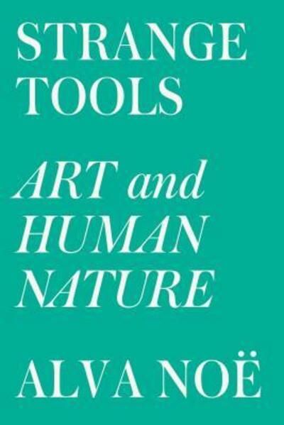 Cover for Alva Noë · Strange Tools Art and Human Nature (Paperback Book) (2016)