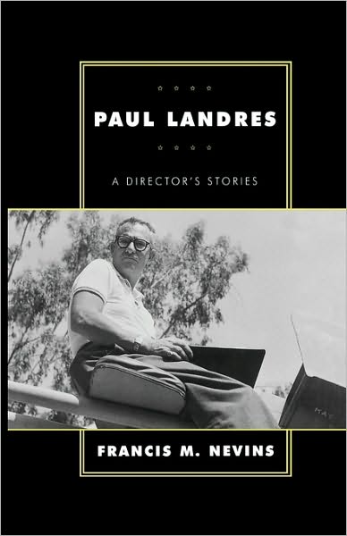 Paul Landres: A Director's Stories - The Scarecrow Filmmakers Series - Francis M. Nevins - Books - Scarecrow Press - 9780810838161 - November 8, 2000