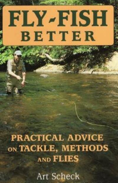 Cover for Art Scheck · Fly-Fish Better Practical Advice (Paperback Book) (2005)