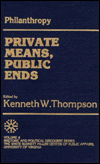 Philanthropy: Private Means, Public Ends - Exxon Educational Foundation Series on Rhetoric and Political Discourse - Kenneth W. Thompson - Książki - University Press of America - 9780819158161 - 11 lutego 1987