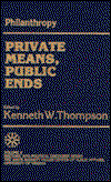 Philanthropy: Private Means, Public Ends - Exxon Educational Foundation Series on Rhetoric and Political Discourse - Kenneth W. Thompson - Książki - University Press of America - 9780819158161 - 11 lutego 1987