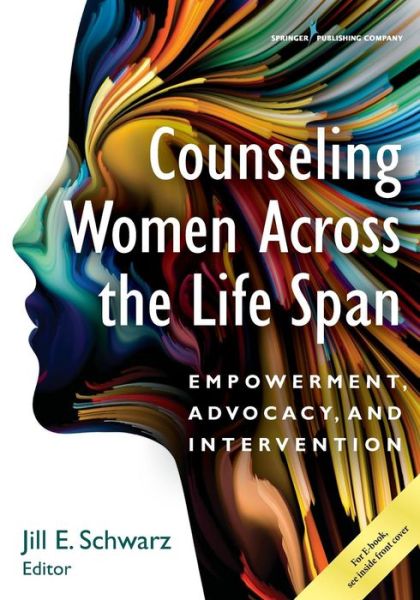 Cover for Schwarz, Jill, PhD, NCC · Counseling Women Across the Life Span: Empowerment, Advocacy, and Intervention (Paperback Book) (2017)