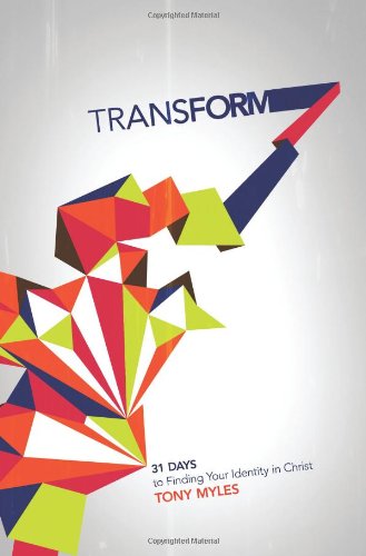 Cover for Tony Myles · Transform: 31 Days to Finding Your Identity in Christ (Paperback Book) (2012)