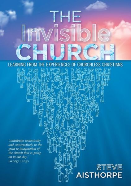 The Invisible Church: Learning from the Experiences of Churchless Christians - Steve Aisthorpe - Books - Saint Andrew Press - 9780861539161 - April 27, 2016