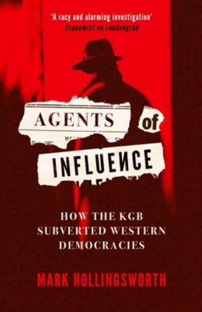 Cover for Mark Hollingsworth · Agents of Influence: How the KGB Subverted Western Democracies (Innbunden bok) (2023)