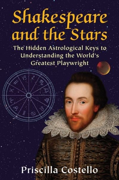 Cover for Costello, Priscilla (Priscilla Costello) · Shakespeare and the Stars: The Hidden Astrological Keys to Understanding the World's Greatest Playwright (Taschenbuch) (2016)