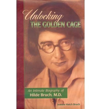 Cover for Joanne Hatch Bruch · Unlocking the Golden Cage: An Intimate Biography of Hilde Bruch, M.D. (Hardcover Book) (1996)