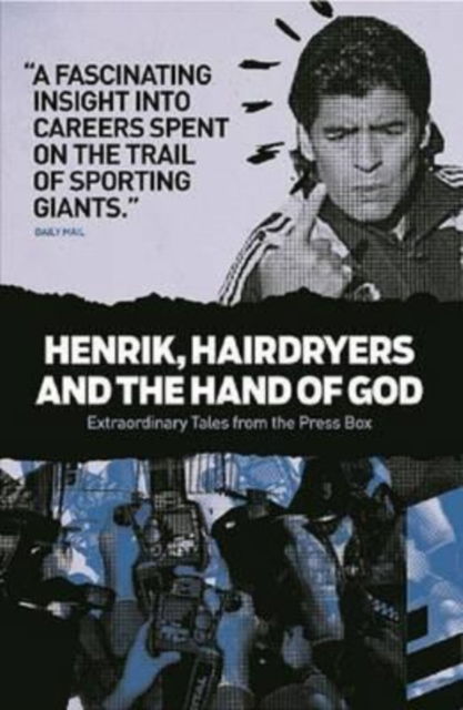 Cover for Backpage Press Limited · Henrik, Hairdryers and the Hand of God: Extraordinary Tales from the Press Box (Paperback Book) (2012)