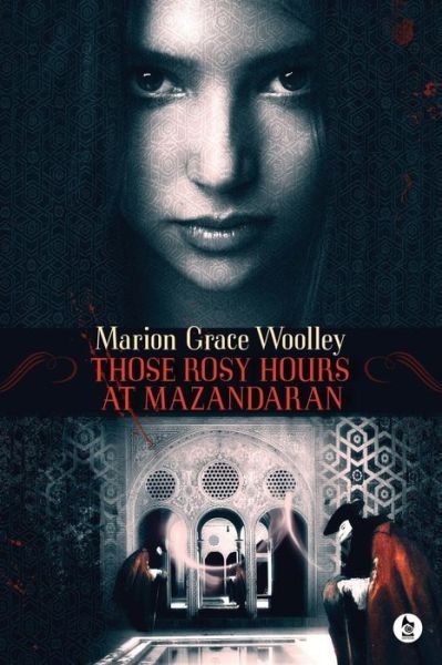 Cover for Marion Grace Woolley · Those Rosy Hours at Mazandaran (Paperback Book) (2015)