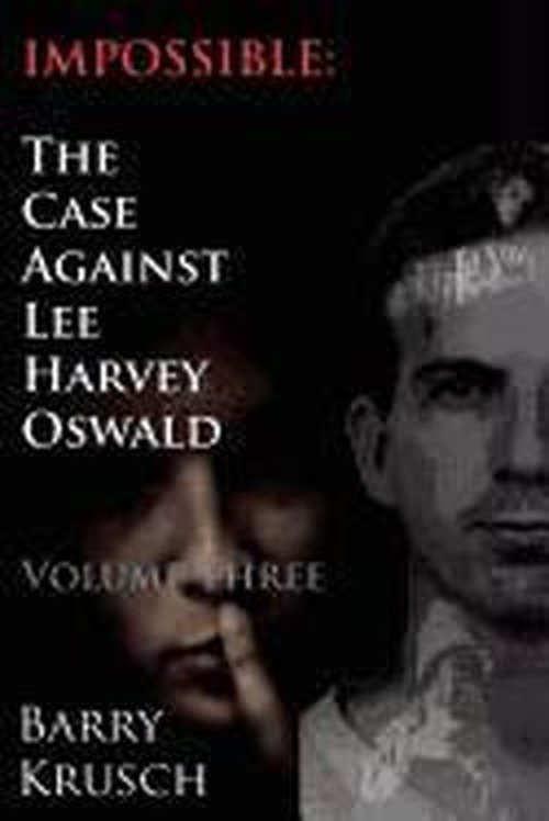 Cover for Barry Krusch · Impossible: the Case Against Lee Harvey Oswald (Volume Three) (Paperback Book) (2012)