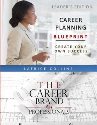 Cover for Latrice Collins · Career Planning Blueprint for Leaders: Create Your Own Success (Paperback Book) (2015)