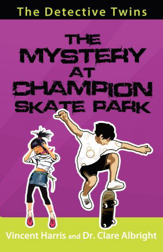 The Detective Twins the Mystery at Champion Skate Park - Clare Albright - Books - Beckworth Publishers - 9780981879161 - January 20, 2010