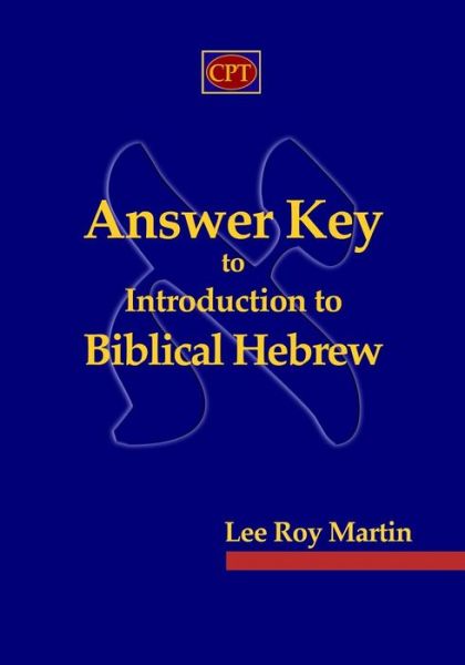 Answer Key to Introduction to Biblical Hebrew - Lee Roy Martin - Books - CPT Press - 9780981965161 - June 27, 2009