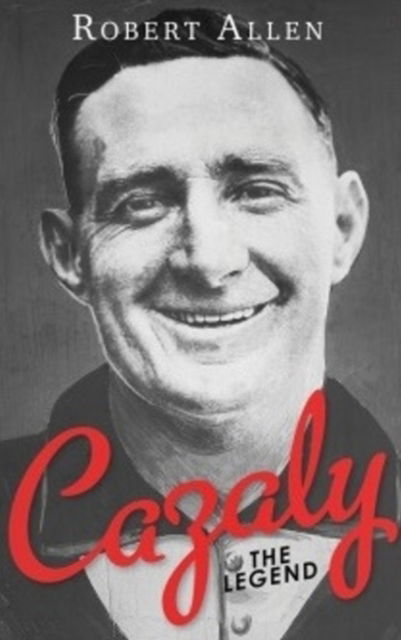 Cover for Robert Allen · Cazaly: The Legend: Roy Cazaly's extraordinary story is one of the great tales of Australian Football. (Hardcover Book) (2017)