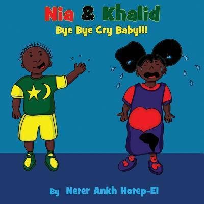 Cover for Neter Ankh Hotep-El · Nia &amp; Khalid Bye Bye Cry Baby (Paperback Book) (2016)