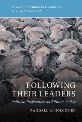 Following Their Leaders: Political Preferences and Public Policy - Cambridge Studies in Economics, Choice, and Society - Holcombe, Randall G. (Florida State University) - Books - Cambridge University Press - 9781009323161 - March 23, 2023