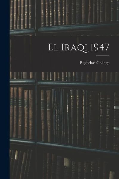 El Iraqi 1947 - Baghdad College - Livros - Hassell Street Press - 9781014640161 - 9 de setembro de 2021