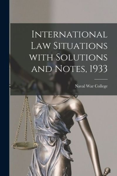 Cover for Naval War College (U S ) · International Law Situations With Solutions and Notes, 1933 (Paperback Book) (2021)