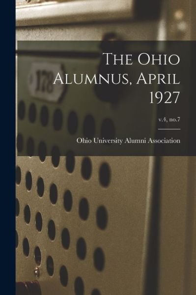 The Ohio Alumnus, April 1927; v.4, no.7 - Ohio University Alumni Association - Books - Hassell Street Press - 9781015263161 - September 10, 2021