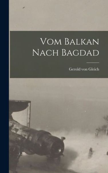 Cover for Gerold von Gleich · Vom Balkan Nach Bagdad (Bok) (2022)