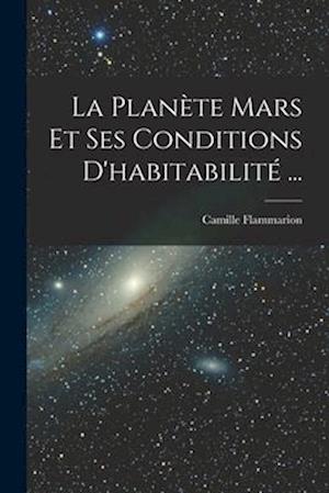 Cover for Camille Flammarion · Planète Mars et Ses Conditions D'habitabilité ... (Book) (2022)