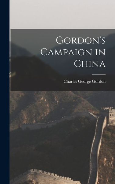 Cover for Charles George Gordon · Gordon's Campaign in China (Book) (2022)