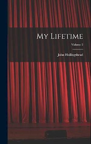 Cover for John Hollingshead · My Lifetime; Volume 2 (Buch) (2022)