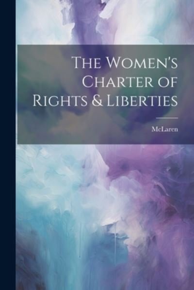 Women's Charter of Rights & Liberties - McLaren - Książki - Creative Media Partners, LLC - 9781022177161 - 18 lipca 2023