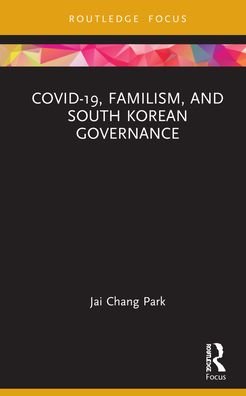 Cover for Jai Chang Park · COVID-19, Familism, and South Korean Governance (Hardcover bog) (2021)