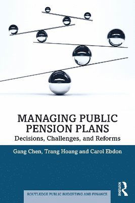 Cover for Gang Chen · Managing Public Pension Plans: Decisions, Challenges, and Reforms - Routledge Public Budgeting and Finance (Paperback Book) (2025)