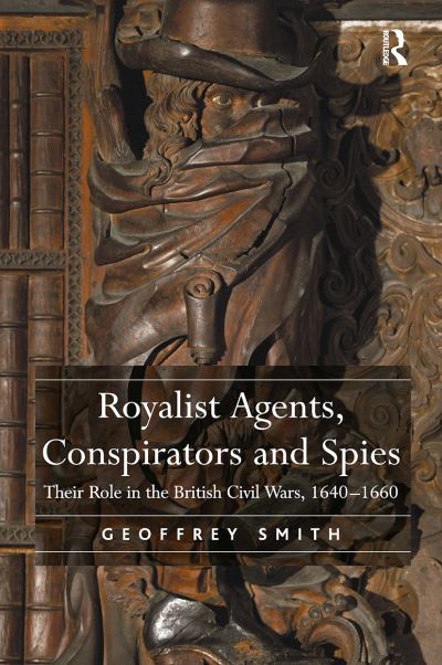 Cover for Geoffrey Smith · Royalist Agents, Conspirators and Spies: Their Role in the British Civil Wars, 1640–1660 (Paperback Book) (2024)