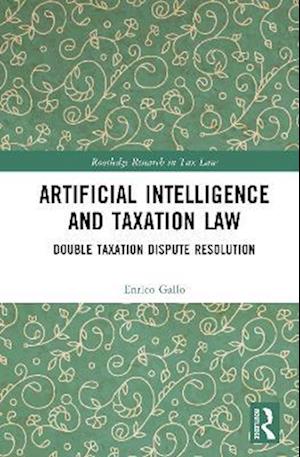 Cover for Enrico Gallo · Artificial Intelligence and Taxation Law: Double Taxation Dispute Resolution - Routledge Research in Tax Law (Innbunden bok) (2025)