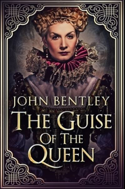 Cover for John Bentley · The Guise Of The Queen (Hardcover Book) (2021)