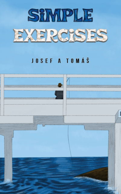 Simple Exercises - Josef A Tomas - Books - Austin Macauley Publishers - 9781035810161 - March 1, 2024