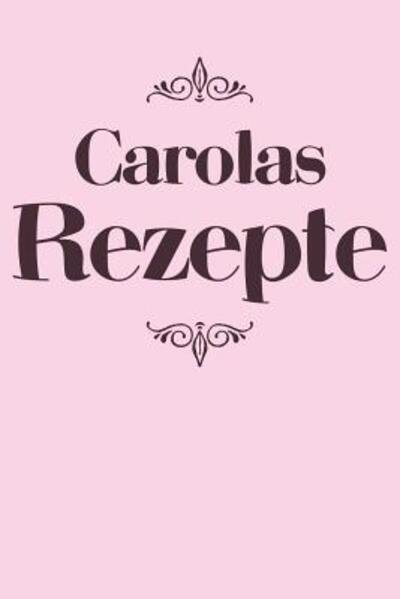Cover for Liddelboo Personalisierte Rezeptbucher · Carolas Rezepte (Pocketbok) (2019)