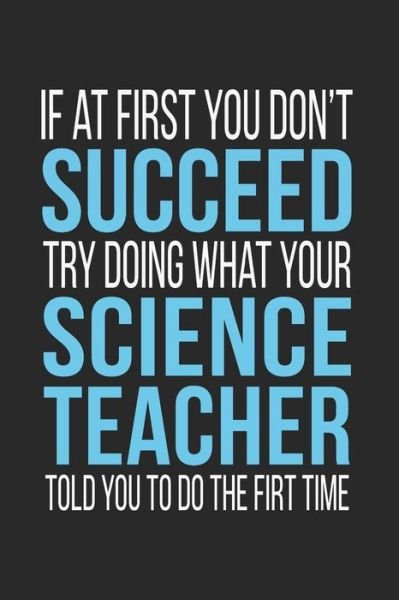 Cover for Teachers Personalized · If at First You Don't Succeed Try Doing What Your Science Teacher Told You to Do the First Time (Paperback Book) (2019)