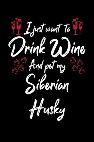 Cover for Hopeful Designs · I Just Wanna Drink Wine And Pet My Siberian Husky (Paperback Book) (2019)