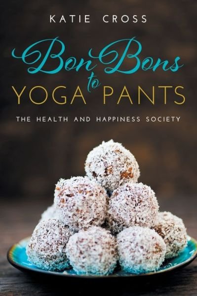 Cover for Katie Cross · Bon Bons to Yoga Pants (Pocketbok) (2019)