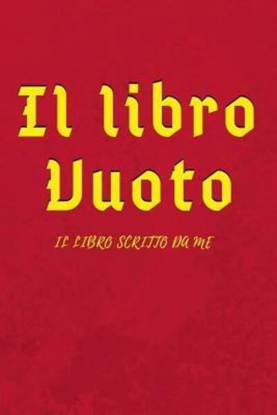 Il Libro Vuoto - Your Name - Kirjat - Independently Published - 9781092914161 - lauantai 6. huhtikuuta 2019