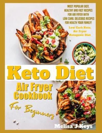 Cover for Melisa J.Keys · Keto Diet Air Fryer Cookbook For Beginners : (Taschenbuch) (2019)