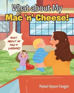 What about My Mac 'n' Cheese! - Mykel Hyson Faeger - Bøger - Christian Faith Publishing, Inc - 9781098040161 - 29. marts 2021