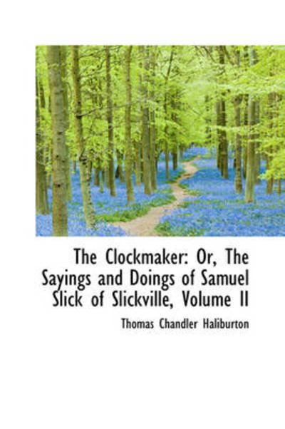 Cover for Thomas Chandler Haliburton · The Clockmaker: Or, the Sayings and Doings of Samuel Slick of Slickville, Volume II (Pocketbok) (2009)