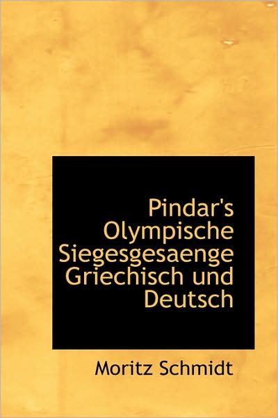 Cover for Moritz Schmidt · Pindar's Olympische Siegesgesaenge Griechisch Und Deutsch (Paperback Book) [German edition] (2009)