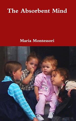Cover for Maria Montessori · Absorbent Mind (Book) (2011)
