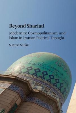 Cover for Saffari, Siavash (Seoul National University) · Beyond Shariati: Modernity, Cosmopolitanism, and Islam in Iranian Political Thought (Hardcover Book) (2017)