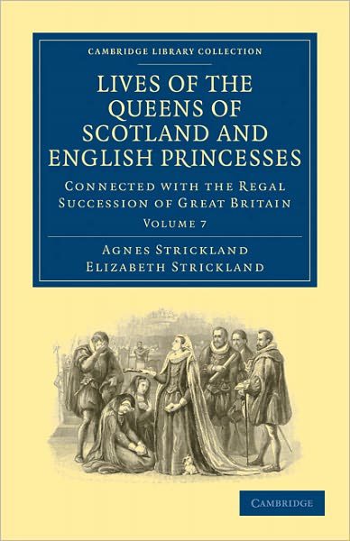 Cover for Agnes Strickland · Lives of the Queens of Scotland and English Princesses: Connected with the Regal Succession of Great Britain - Cambridge Library Collection - British and Irish History, General (Paperback Book) (2011)