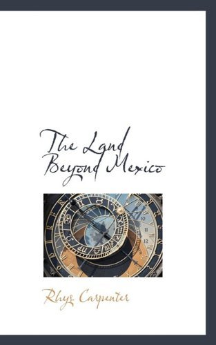 Cover for Rhys Carpenter · The Land Beyond Mexico (Paperback Book) (2009)