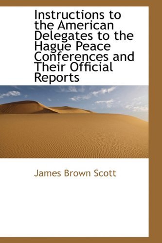 Cover for James Brown Scott · Instructions to the American Delegates to the Hague Peace Conferences and Their Official Reports (Paperback Bog) (2009)